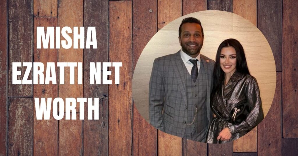 MISHA EZRATTI NET WORTH