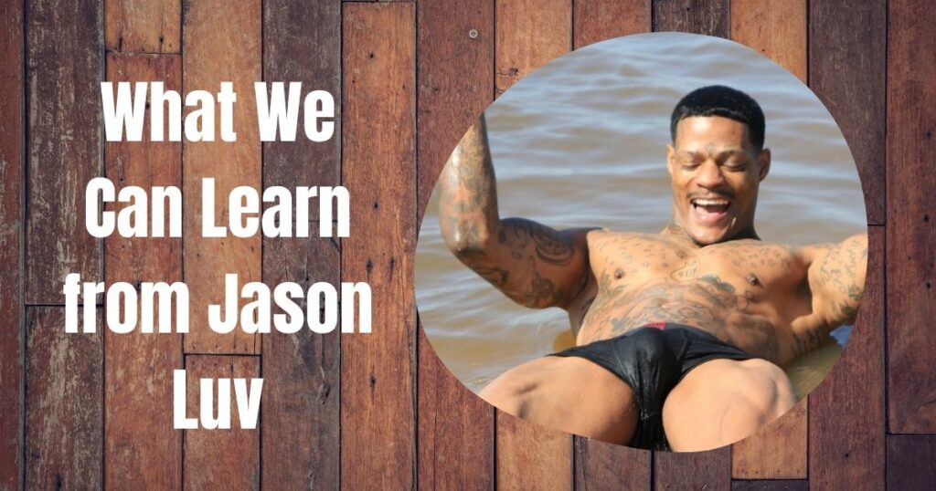 What We Can Learn from Jason Luv