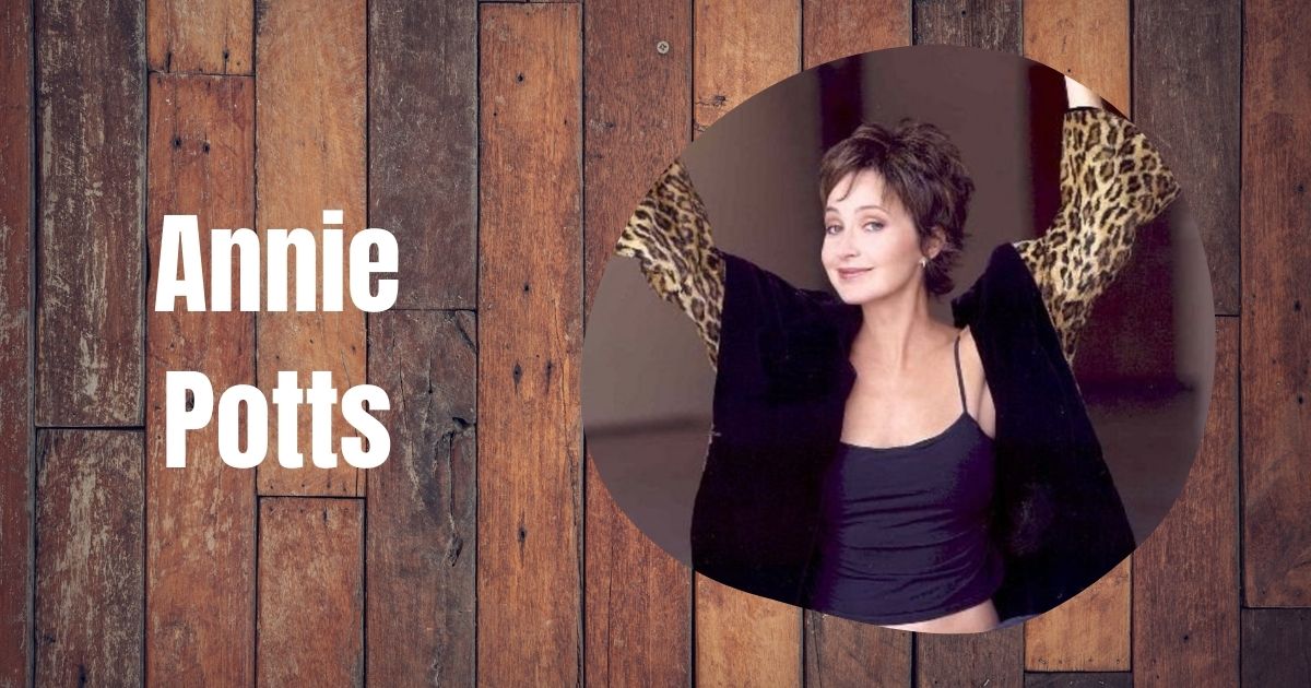 Annie Potts Net Worth, Age, Height, Husband, Career and Biography: Hollywood's Timeless Icon