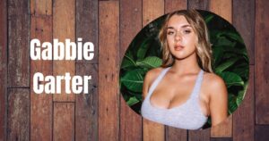 Gabbie Carter Net Worth, Age, Family, Bio, and Everything You Need to Know