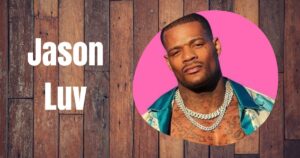 Jason Luv Net Worth 2025: Full Story of His Age, Career, Lifestyle, and Relationships