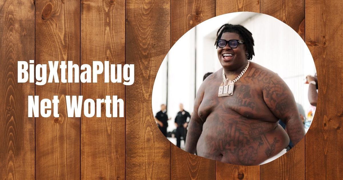 BigXthaPlug Net Worth, Age, Height, Weight, and Life Story (2026 Updated)